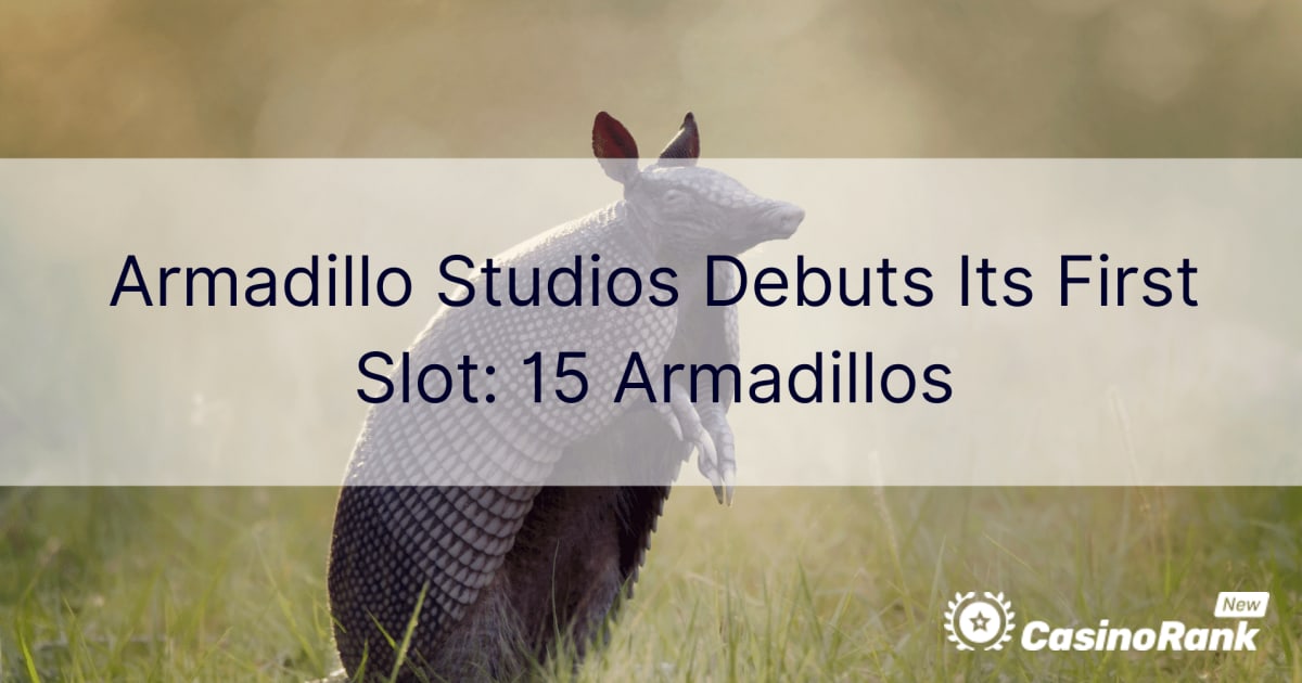 Armadillo Studios এর প্রথম স্লট আত্মপ্রকাশ করে: 15 Armadillos